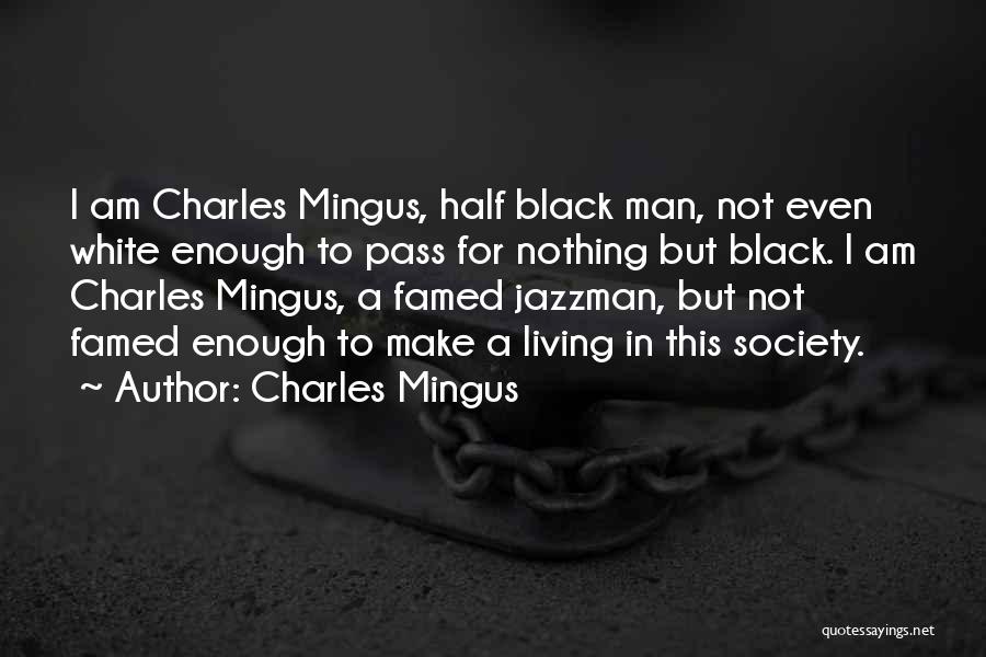 Half A Man Quotes By Charles Mingus