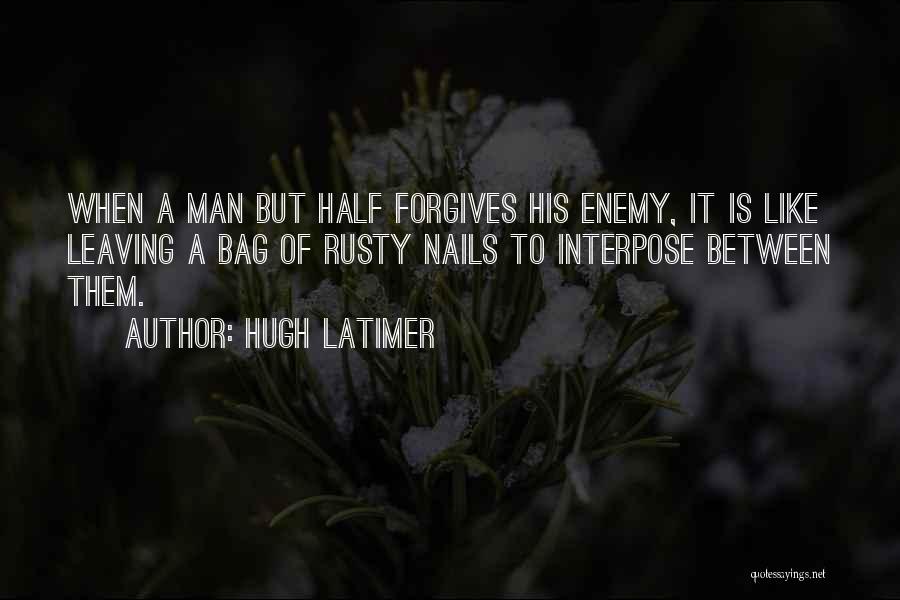 Half A Man Quotes By Hugh Latimer