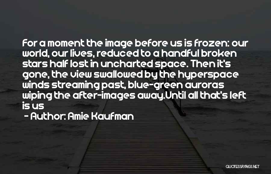 Half A World Away Quotes By Amie Kaufman