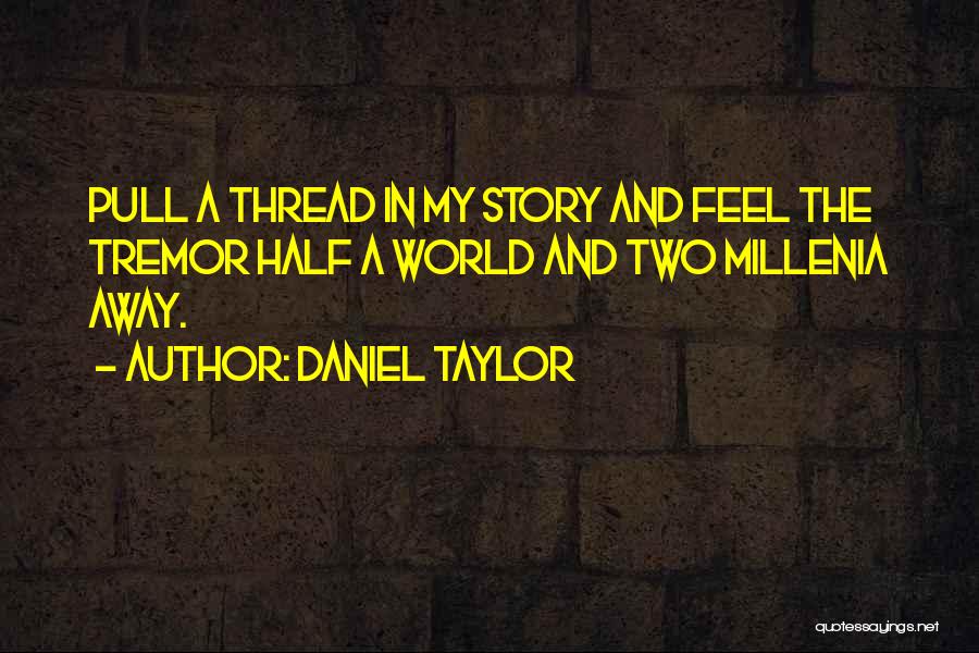 Half A World Away Quotes By Daniel Taylor