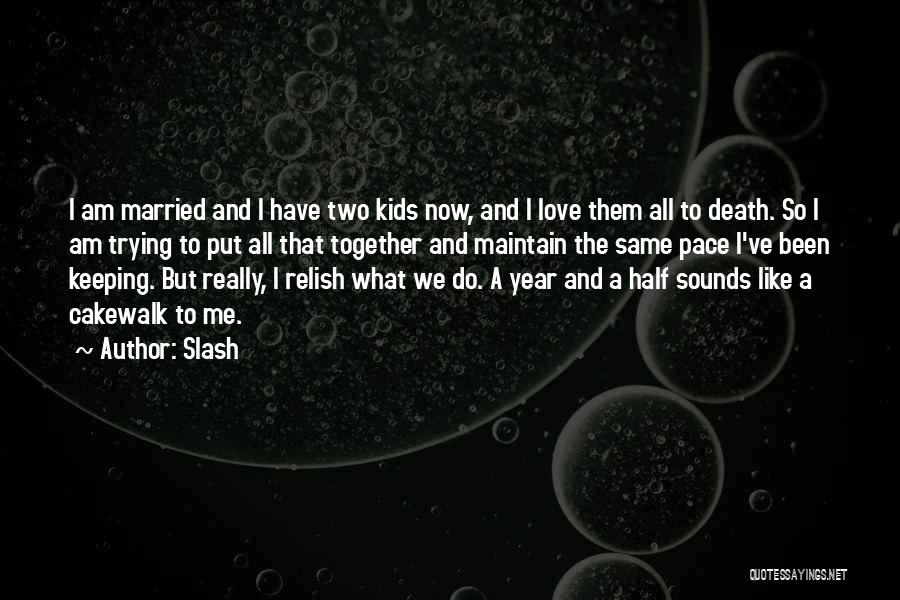 Half A Year Together Quotes By Slash