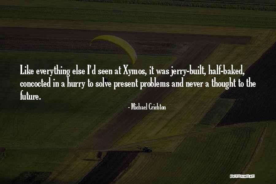 Half Baked Quotes By Michael Crichton Half Baked Quotes By Michael Crichton