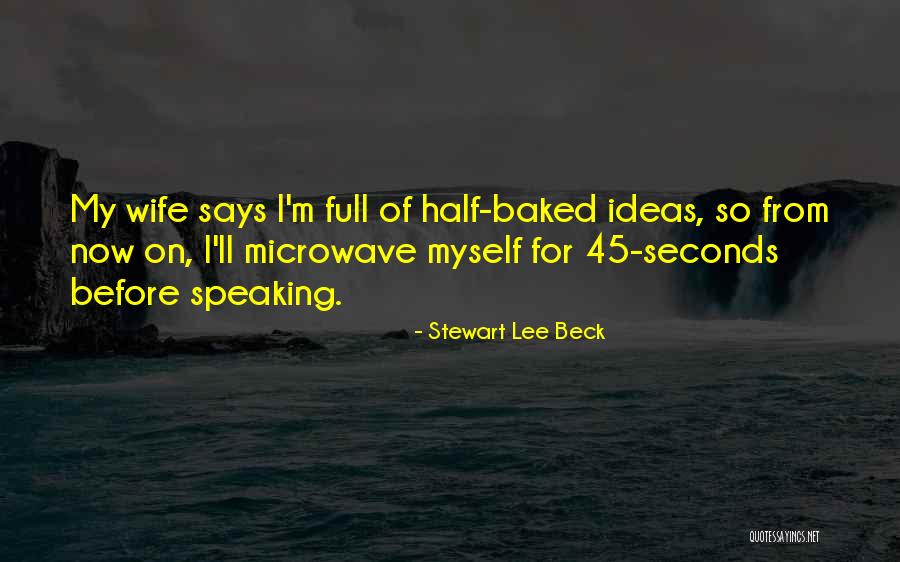 Half Baked Quotes By Stewart Lee Beck Half Baked Quotes By Stewart Lee Beck
