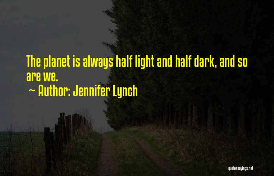Half Dark Half Light Quotes By Jennifer Lynch