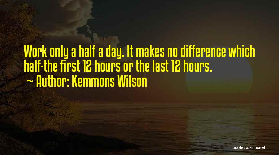 Half Day Work Quotes By Kemmons Wilson