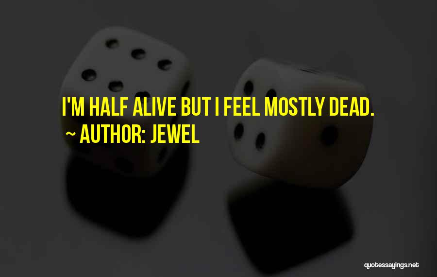 Half Dead Half Alive Quotes By Jewel