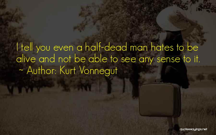Half Dead Half Alive Quotes By Kurt Vonnegut