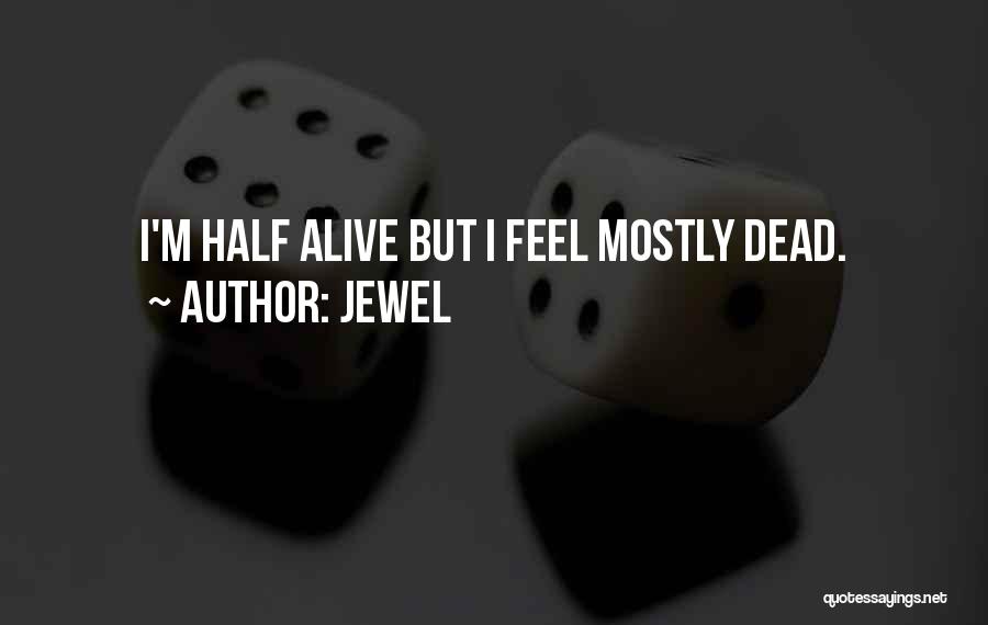 Half Dead Quotes By Jewel