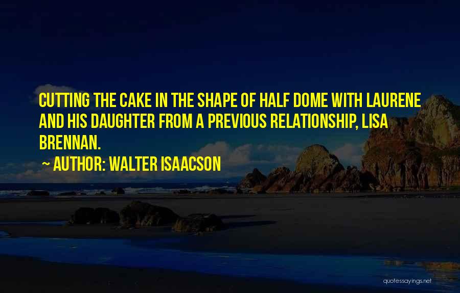 Half Dome Quotes By Walter Isaacson