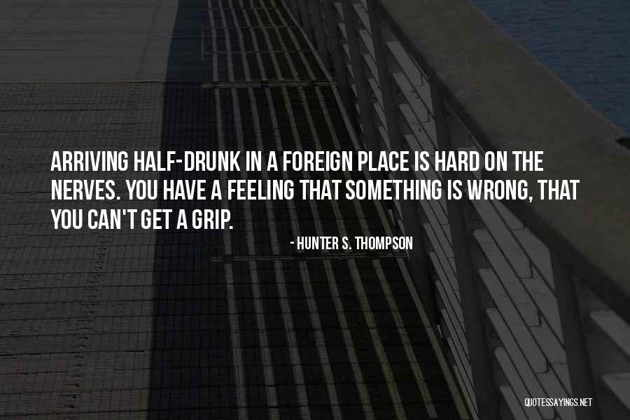 Half Drunk Quotes By Hunter S. Thompson Half Drunk Quotes By Hunter S. Thompson
