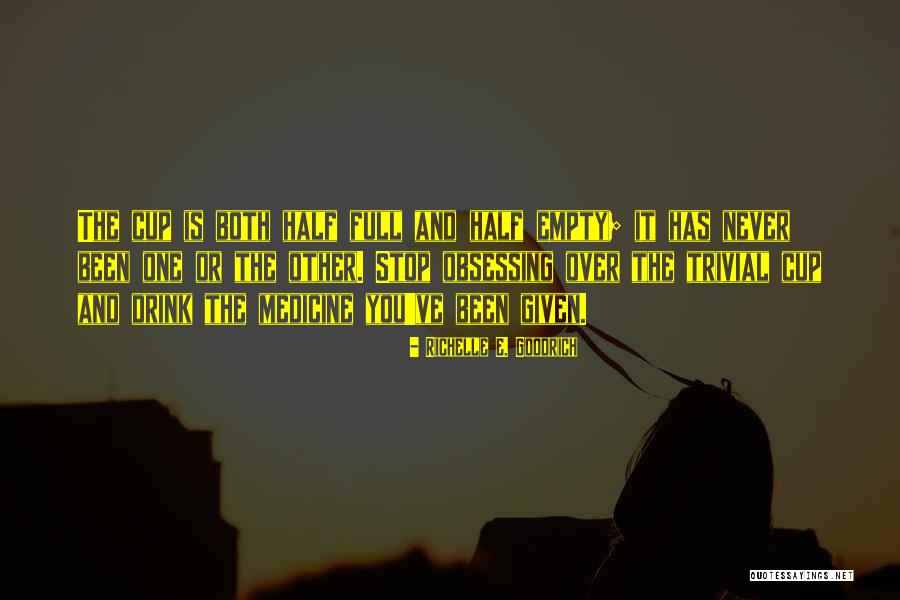 Half Empty Cup Quotes By Richelle E. Goodrich Half Empty Cup Quotes By Richelle E. Goodrich