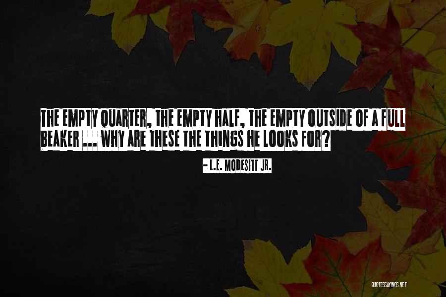 Half Empty Half Full Quotes By L.E. Modesitt Jr. Half Empty Half Full Quotes By L.E. Modesitt Jr.