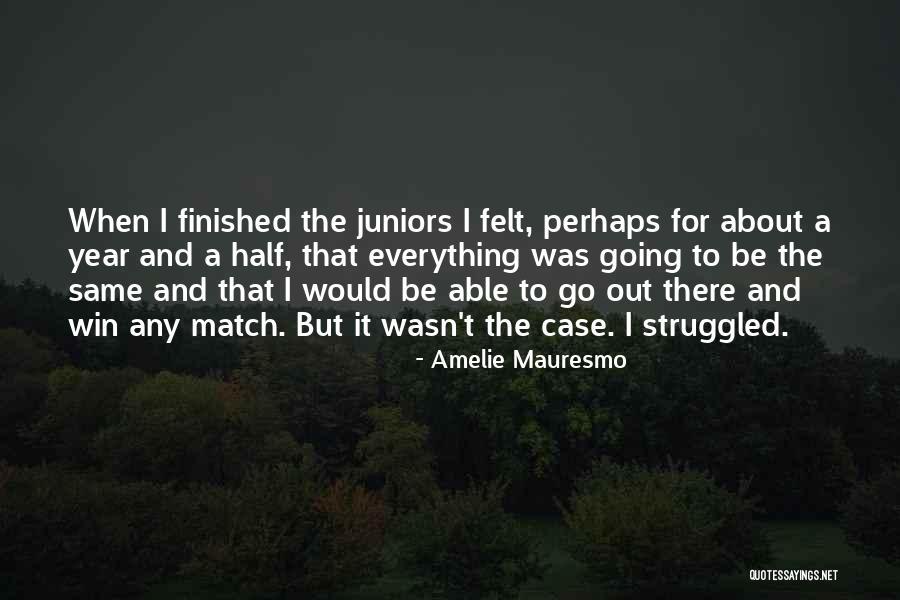 Half Finished Quotes By Amelie Mauresmo Half Finished Quotes By Amelie Mauresmo