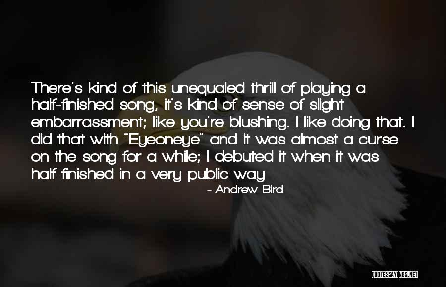 Half Finished Quotes By Andrew Bird Half Finished Quotes By Andrew Bird