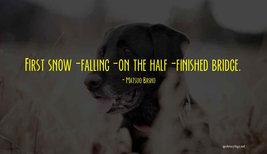 Half Finished Quotes By Matsuo Basho Half Finished Quotes By Matsuo Basho