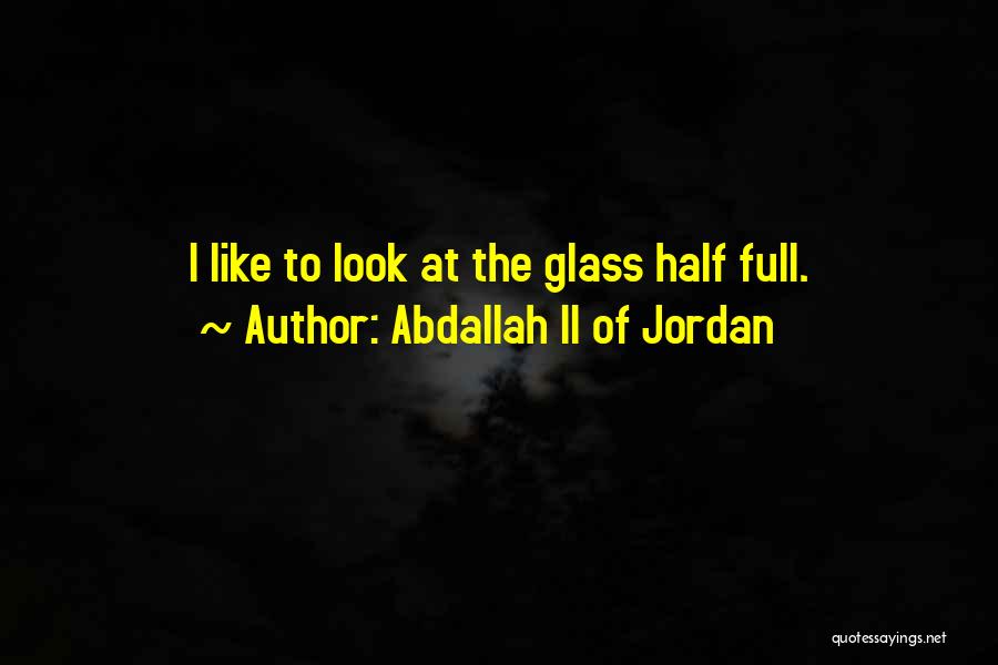 Half Full Glass Quotes By Abdallah II Of Jordan