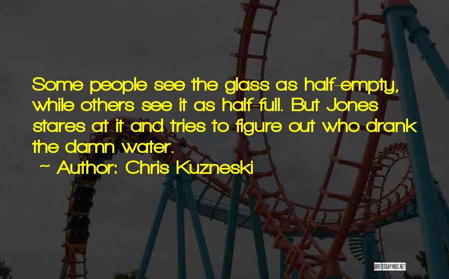 Half Full Glass Quotes By Chris Kuzneski