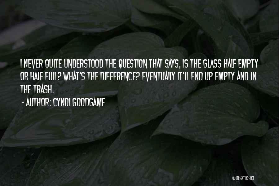 Half Full Glass Quotes By Cyndi Goodgame