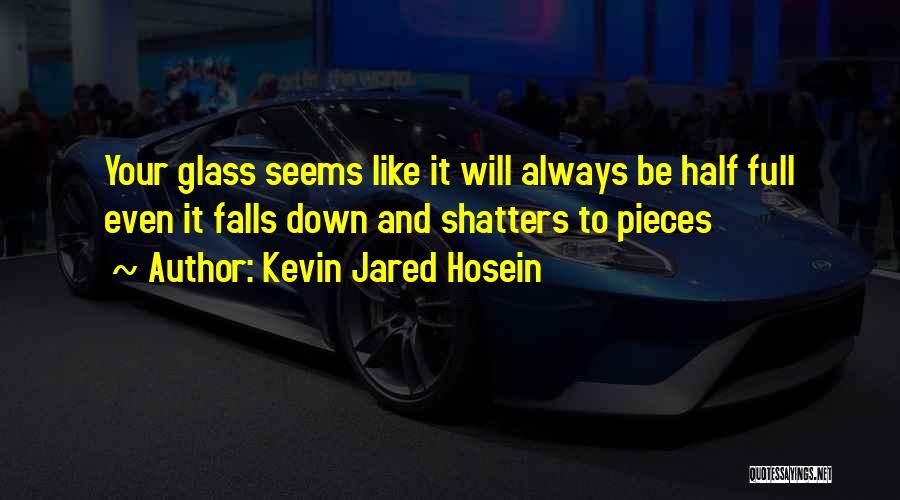 Half Full Glass Quotes By Kevin Jared Hosein