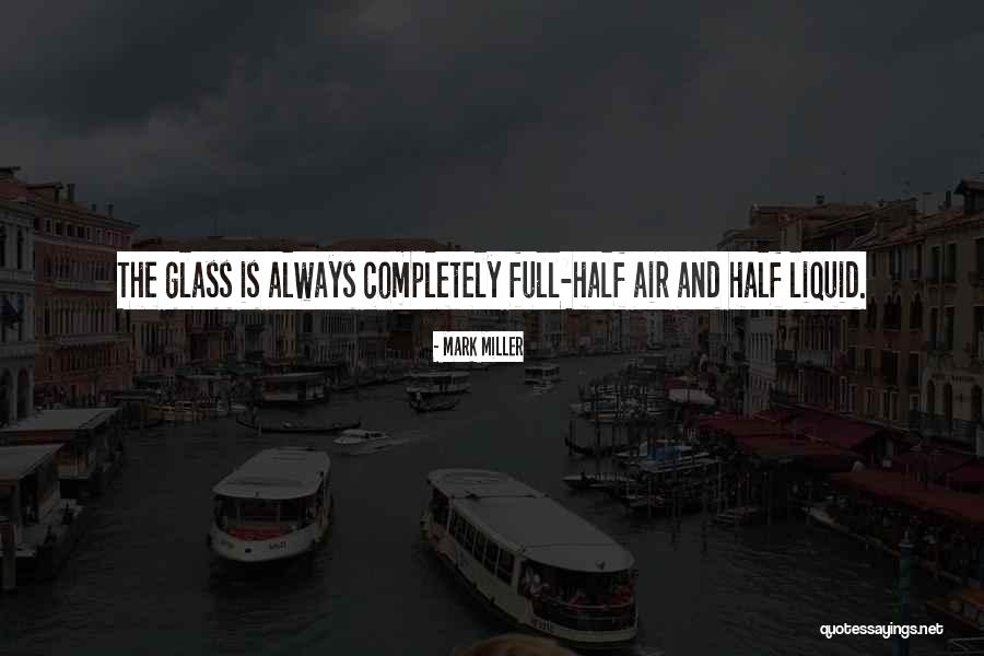Half Full Glass Quotes By Mark Miller Half Full Glass Quotes By Mark Miller