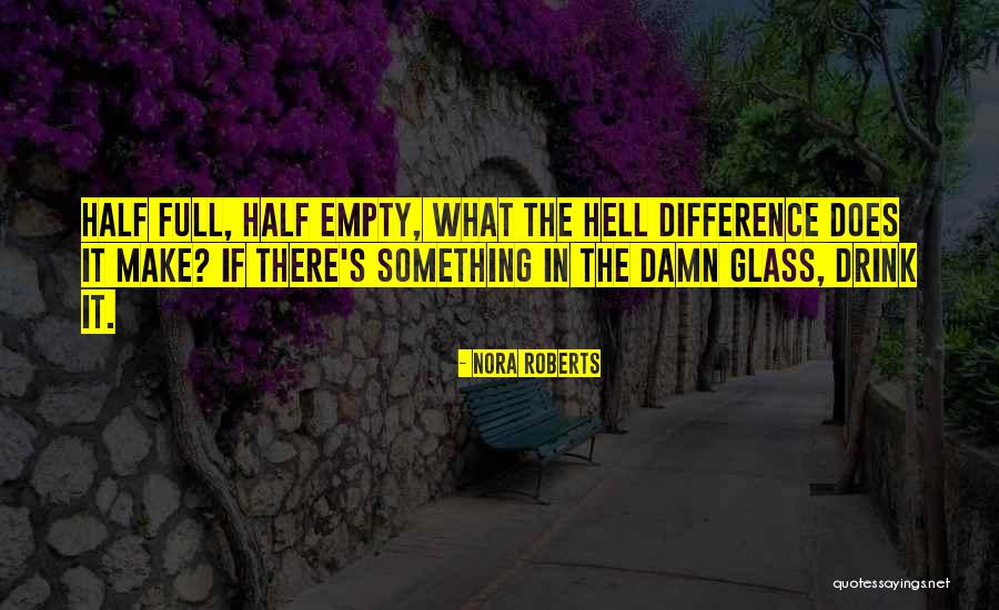 Half Full Glass Quotes By Nora Roberts