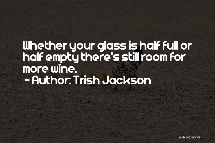 Half Full Glass Quotes By Trish Jackson