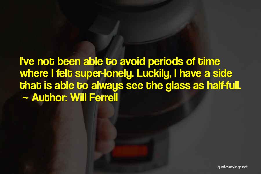 Half Full Glass Quotes By Will Ferrell