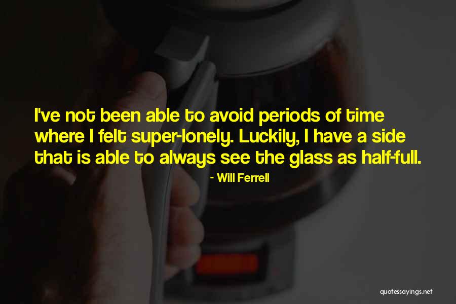 Half Full Glass Quotes By Will Ferrell