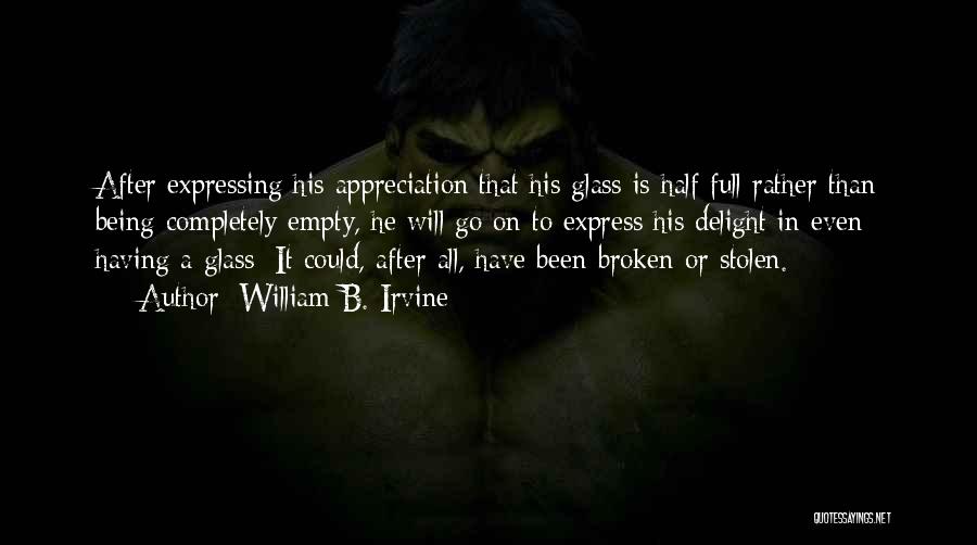 Half Full Glass Quotes By William B. Irvine