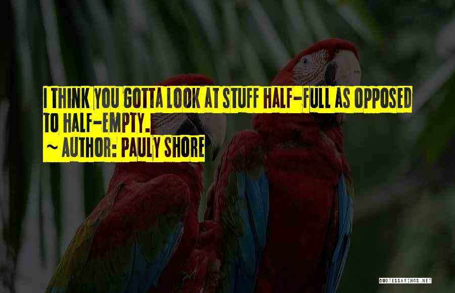 Half Full Quotes By Pauly Shore