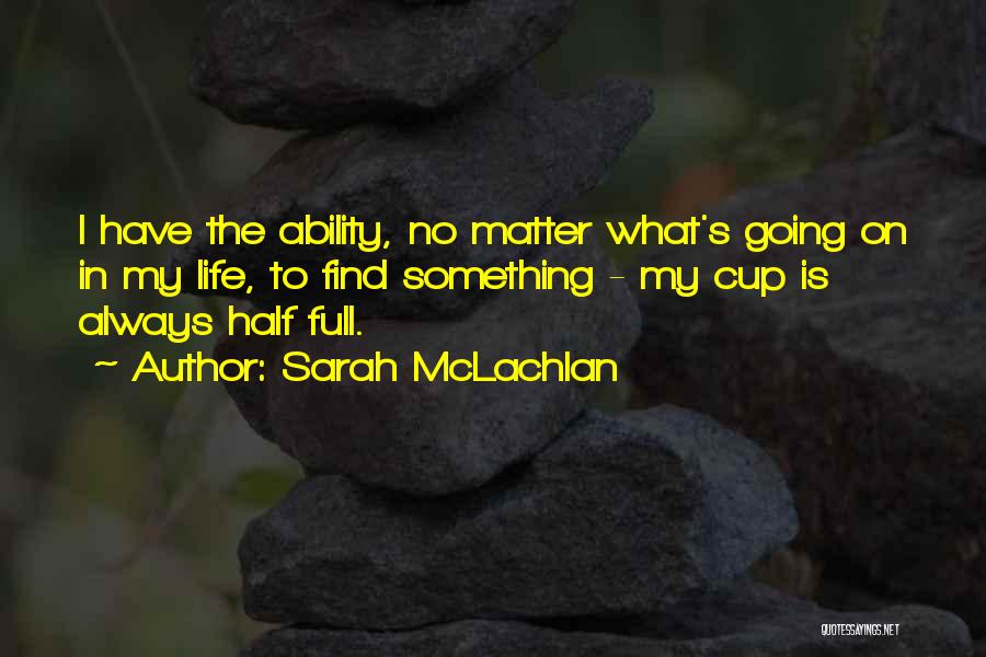 Half Full Quotes By Sarah McLachlan