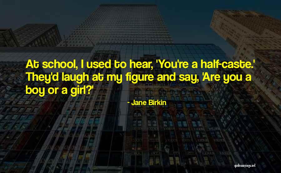 Half Girl Quotes By Jane Birkin Half Girl Quotes By Jane Birkin