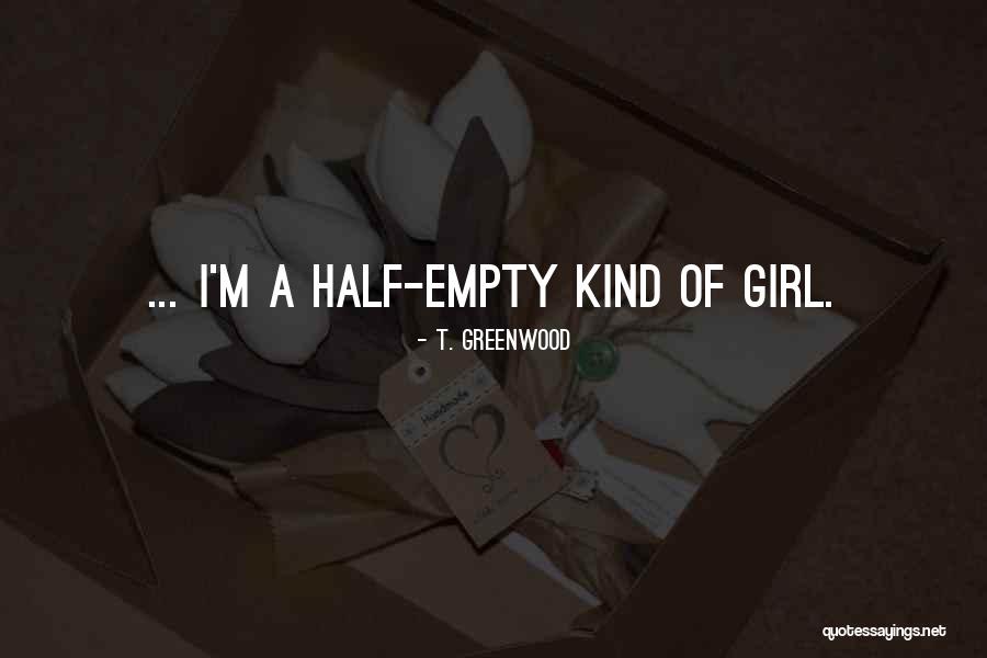 Half Girl Quotes By T. Greenwood Half Girl Quotes By T. Greenwood