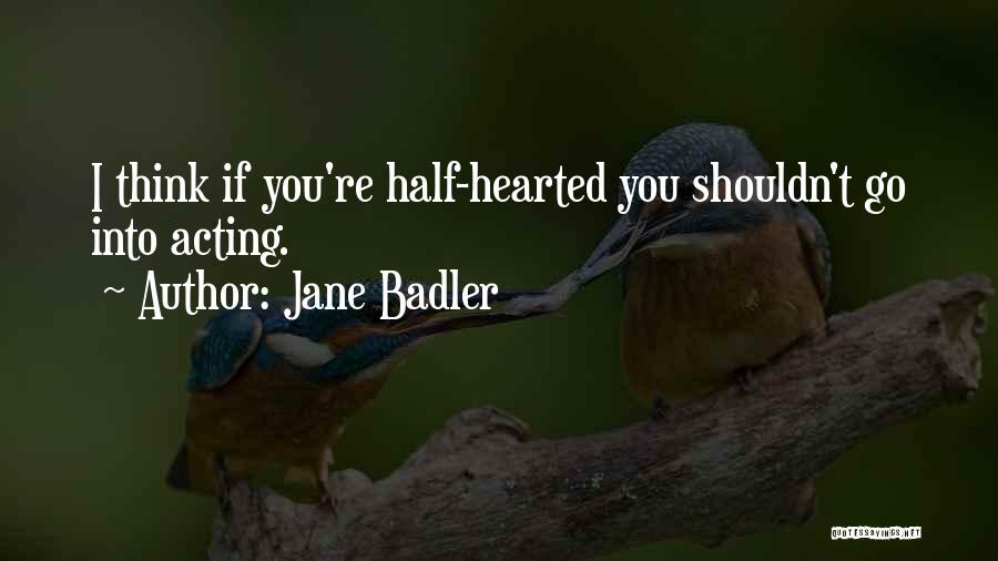 Half Hearted Quotes By Jane Badler