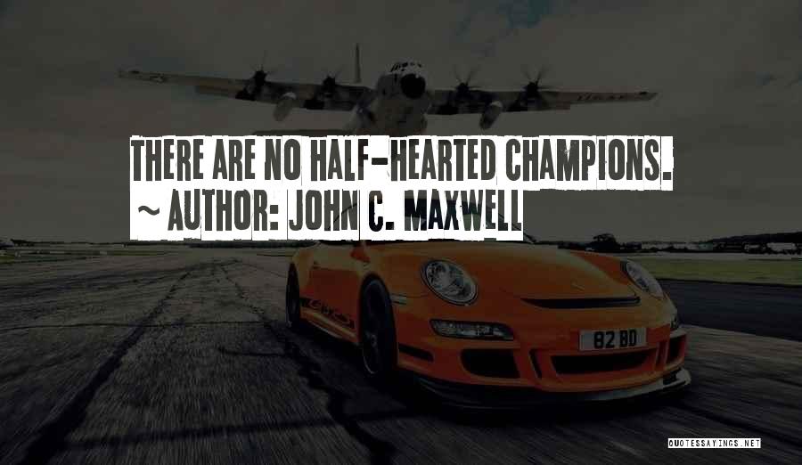 Half Hearted Quotes By John C. Maxwell