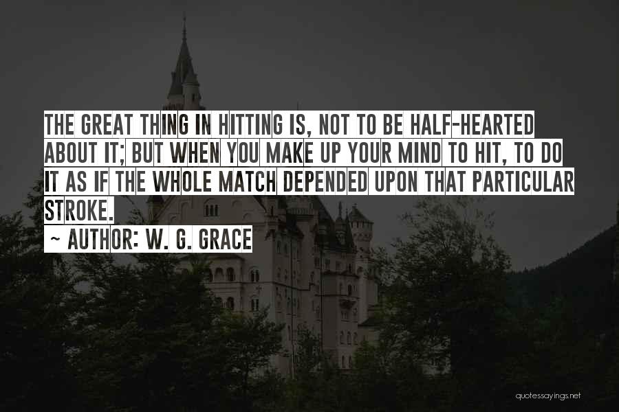 Half Hearted Quotes By W. G. Grace