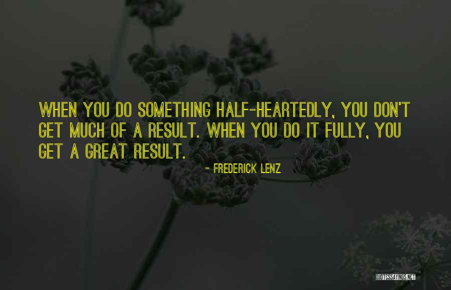 Half Heartedly Quotes By Frederick Lenz