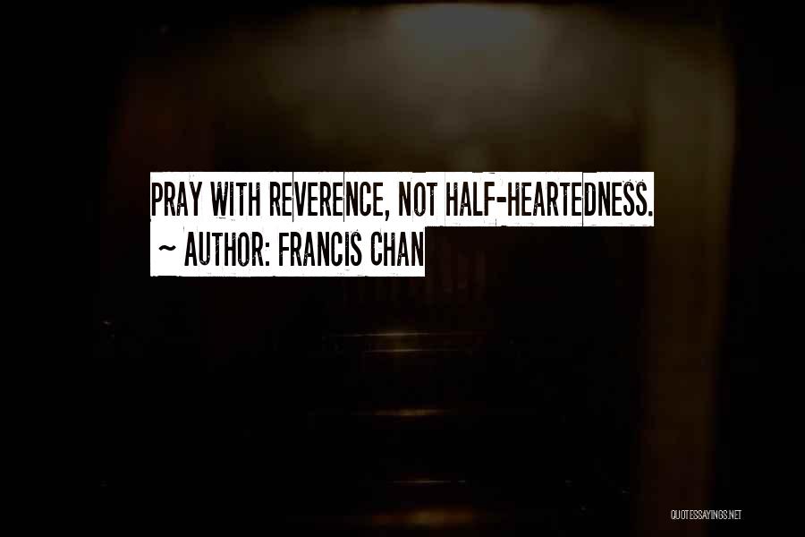 Half Heartedness Quotes By Francis Chan