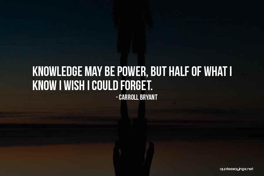 Half Knowledge Quotes By Carroll Bryant Half Knowledge Quotes By Carroll Bryant