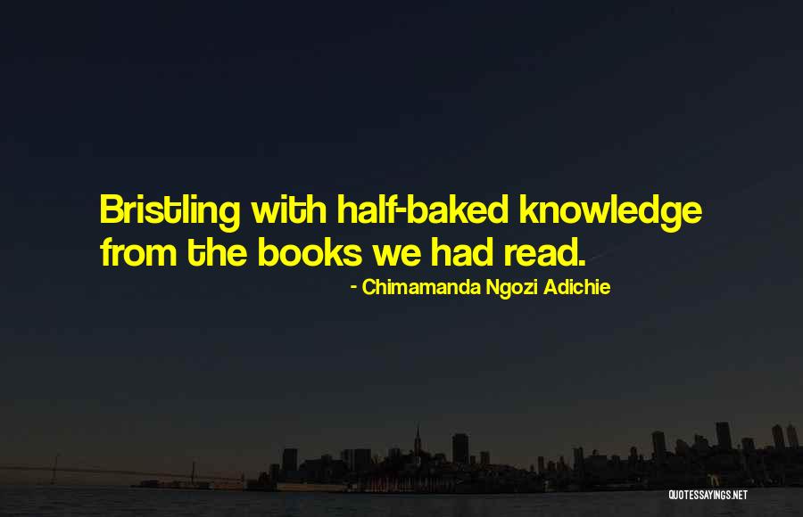Half Knowledge Quotes By Chimamanda Ngozi Adichie Half Knowledge Quotes By Chimamanda Ngozi Adichie