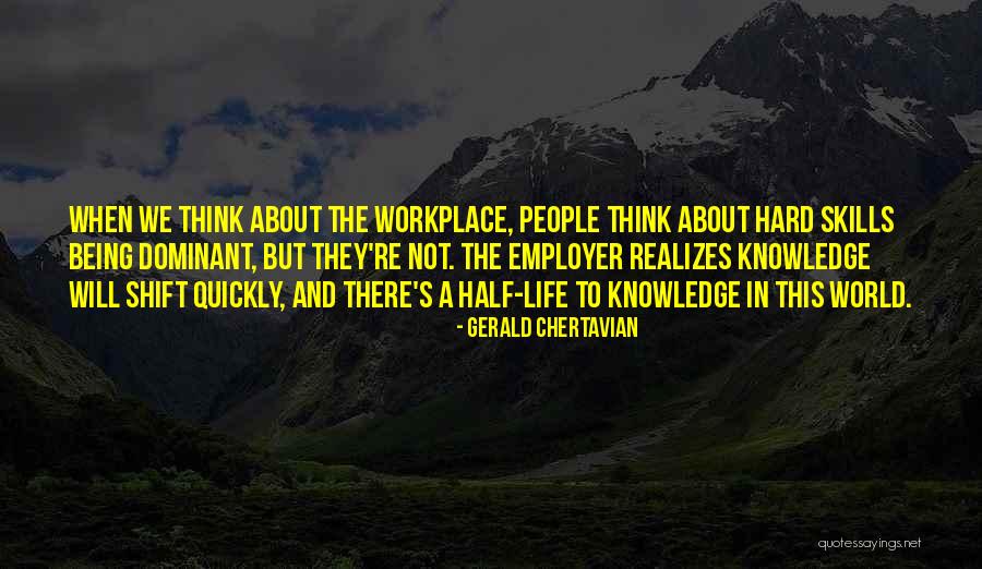 Half Knowledge Quotes By Gerald Chertavian Half Knowledge Quotes By Gerald Chertavian