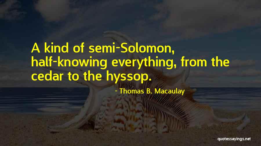 Half Knowledge Quotes By Thomas B. Macaulay Half Knowledge Quotes By Thomas B. Macaulay