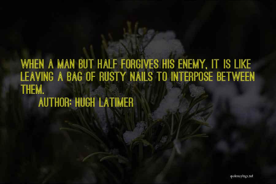 Half Man Quotes By Hugh Latimer