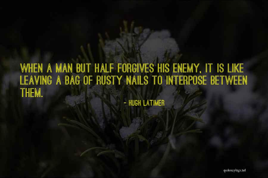 Half Man Quotes By Hugh Latimer Half Man Quotes By Hugh Latimer