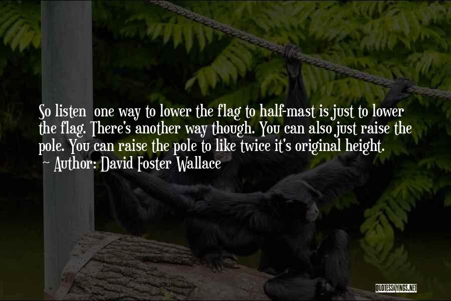Half Mast Quotes By David Foster Wallace