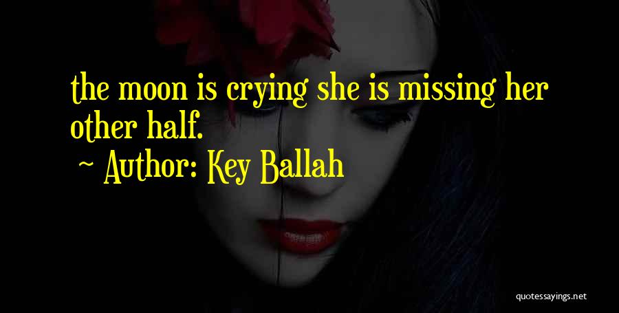 Half Moon Quotes By Key Ballah