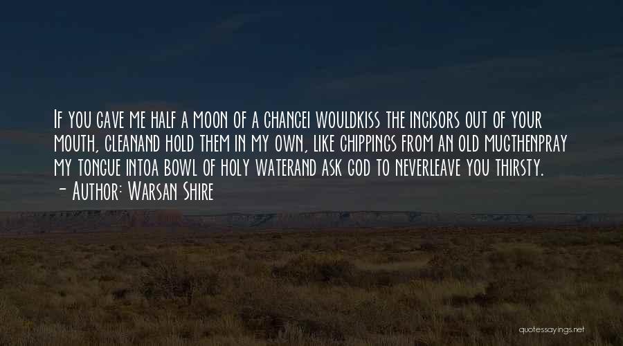 Half Moon Quotes By Warsan Shire