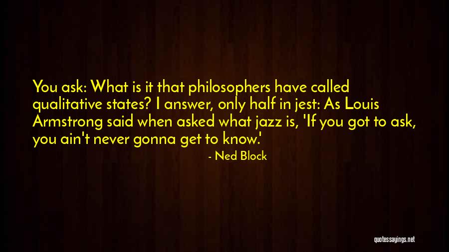 Half Of Us Are Gonna Quotes By Ned Block Half Of Us Are Gonna Quotes By Ned Block