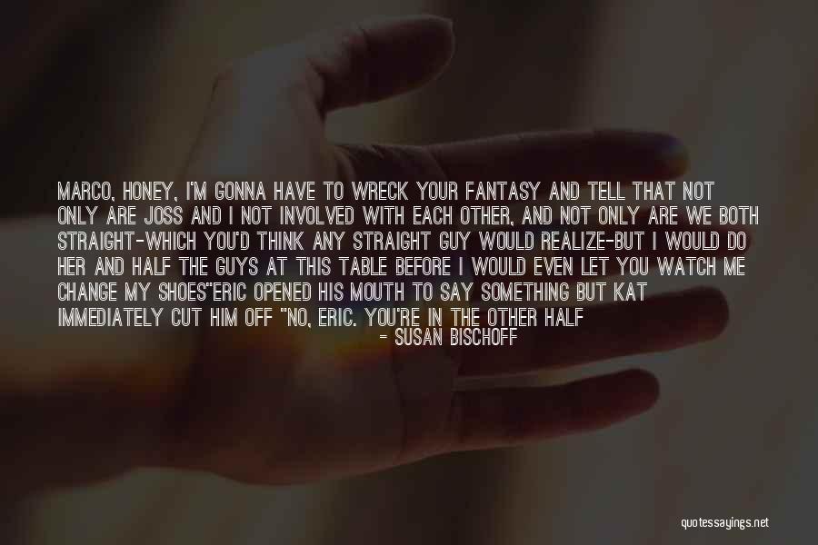 Half Of Us Are Gonna Quotes By Susan Bischoff Half Of Us Are Gonna Quotes By Susan Bischoff