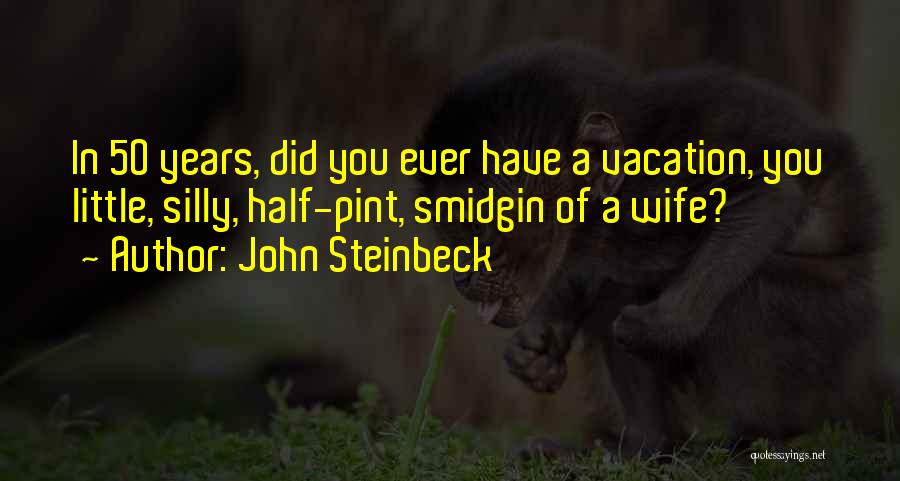 Half Of You Quotes By John Steinbeck